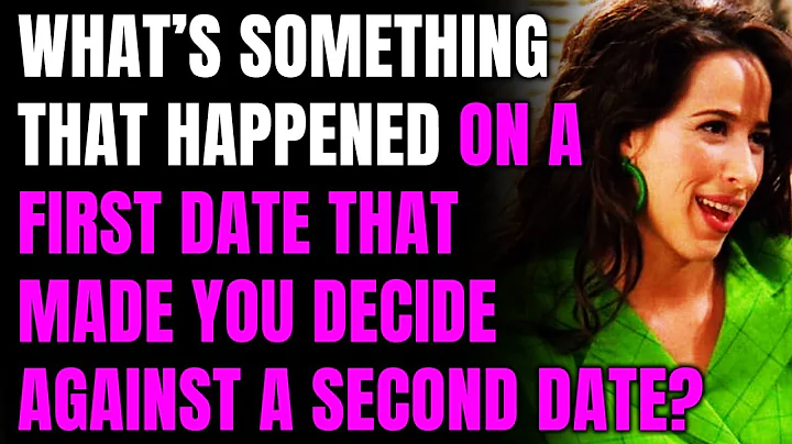 What’s something that happened on a first date that made you decide against a second date?