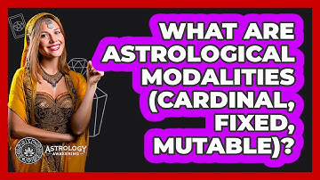 What Are Astrological Modalities (Cardinal, Fixed, Mutable)? - Astrology Awakening