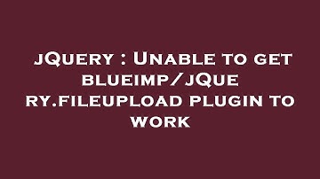 jQuery : Unable to get blueimp/jQuery.fileupload plugin to work