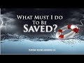 What Must I Do to be Saved?