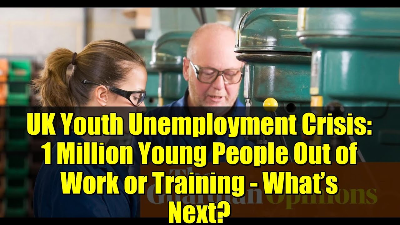 UK Youth Unemployment Crisis: 1 Million Young People Out of Work or Training - What’s Next?