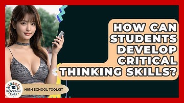 How Can Students Develop Critical Thinking Skills? - High School Toolkit