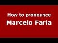 How to pronounce Marcelo Faria (Brazilian/Portuguese) - PronounceNames.com