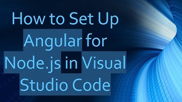 How to Set Up Angular for Node.js in Visual Studio Code