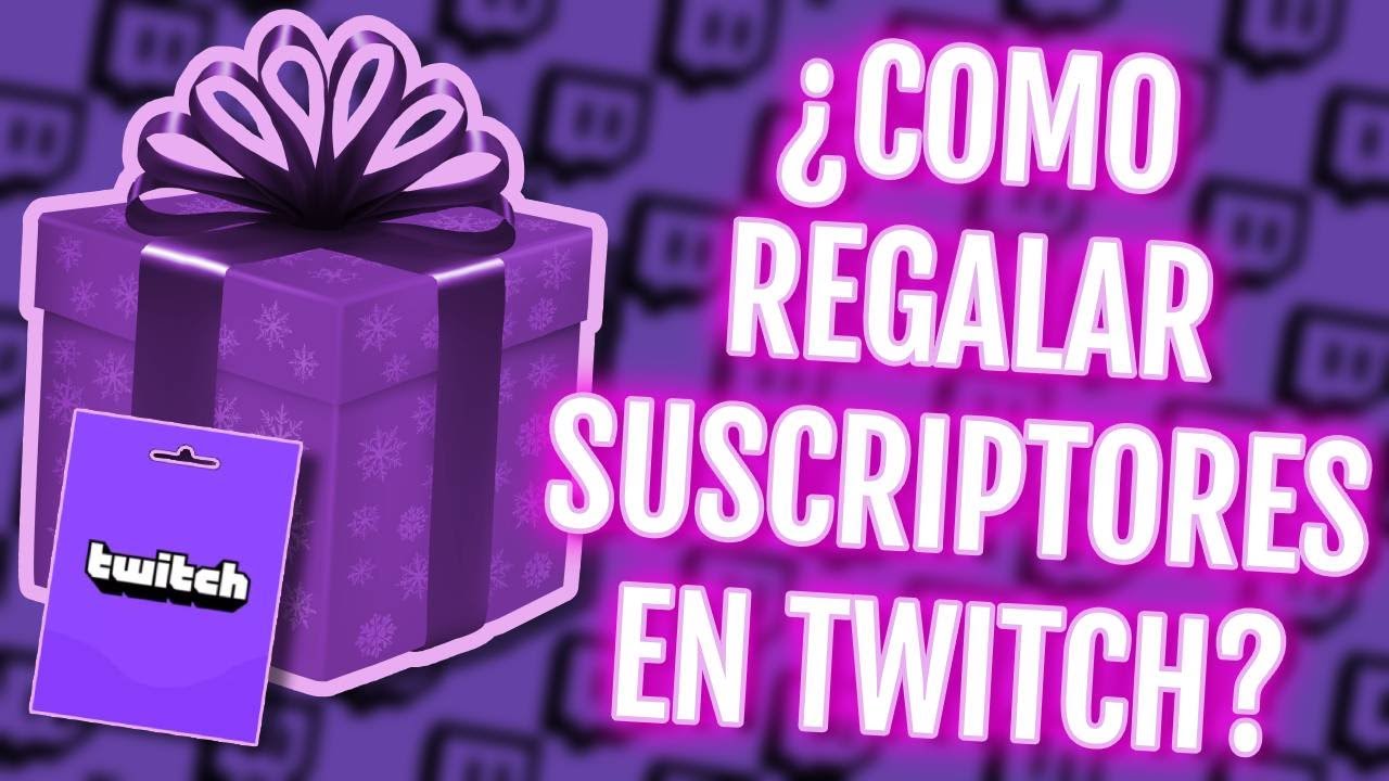 COMO REGALAR SUSCRIPTORES EN TWITCH TUTORIAL QUE ES Y COMO SE