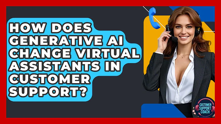 How Does Generative AI Change Virtual Assistants In Customer Support? - Customer Support Coach