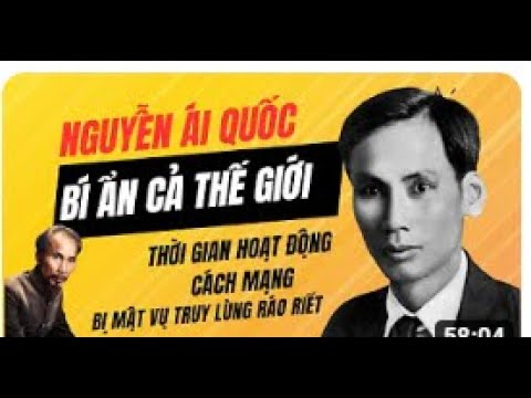 Nguyễn Ái Quốc cái tên bí ẩn cả thế giới đều muốn khám phá