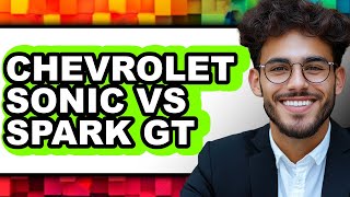 Chevrolet Sonic vs Spark GT - Which is Better?