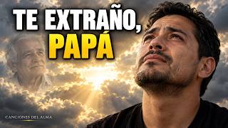 Nunca Pude Decirte Adiós, Papá | Canción Para Quien Extraña a Su Padre
