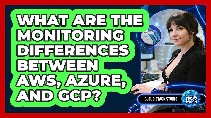 What Are The Monitoring Differences Between AWS, Azure, And GCP? - Cloud Stack Studio