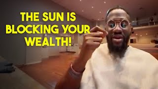 The Sun is blocking your wealth!