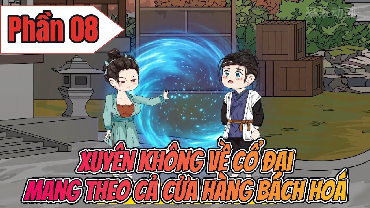 [ Full Phần 08] - Xuyên Không Về Cổ Đại Mang Theo Cả Cửa Hàng Bách Hoá | P.08