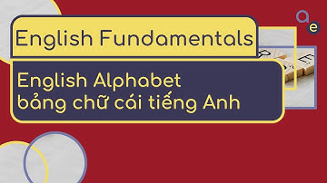 English Fundamentals: English Alphabet || Bảng chữ cái tiếng Anh
