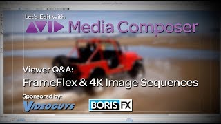 Let's Edit with Media Composer - FrameFlex & Larger than HD Image Sequences
