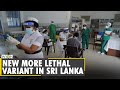 COVID-19: New more lethal variant in Sri Lanka