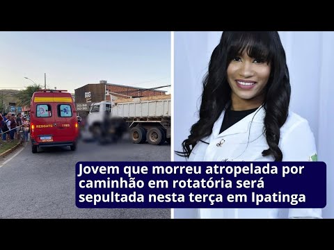 Jovem que morreu atropelada por caminhão em rotatória será sepultada nesta terça em Ipatinga
