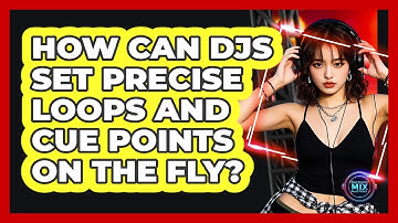 How Can DJs Set Precise Loops And Cue Points On The Fly? - Electronic Mix Masters