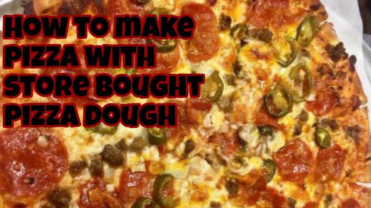 How To Make Pizza With Store Bought Pizza Dough YouTube how-to-make-pizza-with-store-bought-pizza-dough-youtube