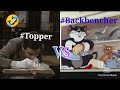 Toppers vs backbenchers  tom and jerry and mr bean funny meme must watch