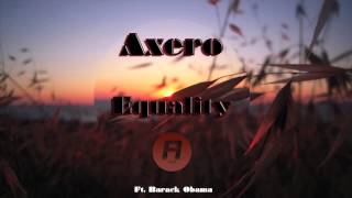 Axero ft. Barack Obama - Equality (Original Mix) [Audio]