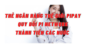 Thẻ ngân hàng thế giới Pipay sắp ra mắt - Pi network