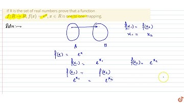 If R is the set of real numbers prove that a function  `f: R - gt R,f(x)=e^x , x in R` is one