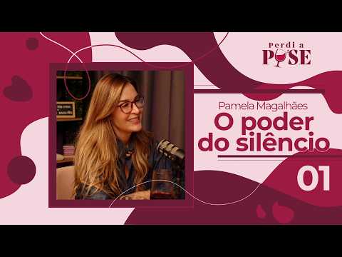 The Power of Silence with Pamela Magalhães - Perdi a Pose | EP #01