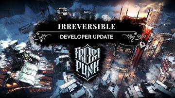 FROSTPUNK | Developer Update - "Irreversible" (Endgame reveal)
