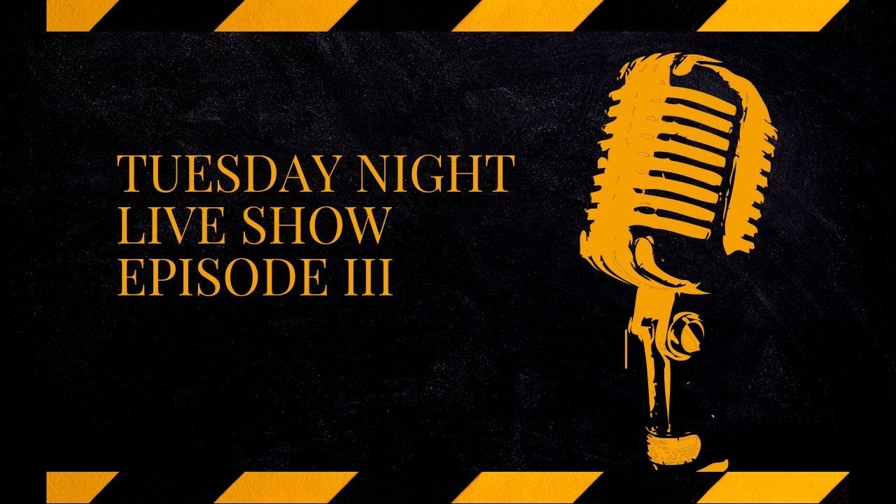 TUESDAY NIGHT LIVE SHOW ,EPISODE III YouTube