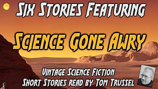 6 stories: Science Gone Awry vol.1 Selected Vintage Science Fiction Audiobook sleepstory human voice