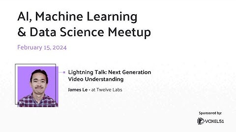 Computer Vision Meetup: Next Generation of Video Understanding with Twelve Labs