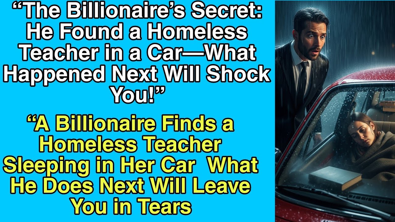 “The Billionaire’s Secret He Found a Homeless Teacher in a Car—What