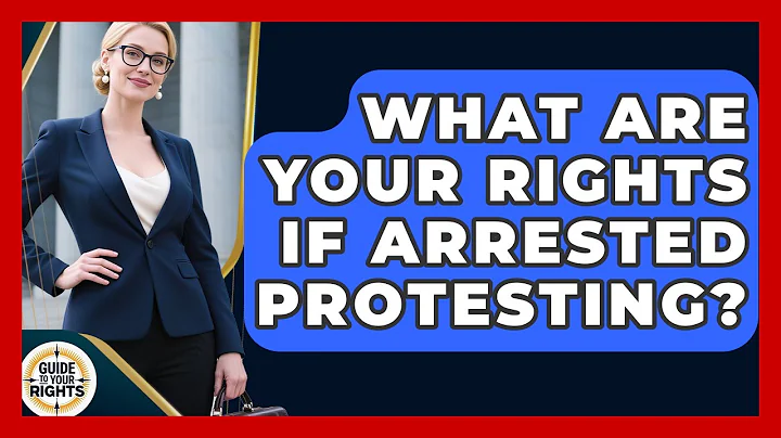 What Are Your Rights If Arrested Protesting? - Guide To Your Rights