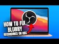 How to Fix Blurry Recordings in OBS Studio (Improve Quality) | BEST OBS SETTINGS