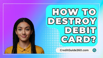 How To Destroy Debit Card? - CreditGuide360.com