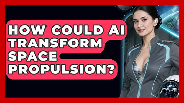 How Could AI Transform Space Propulsion? - Warriors In Space