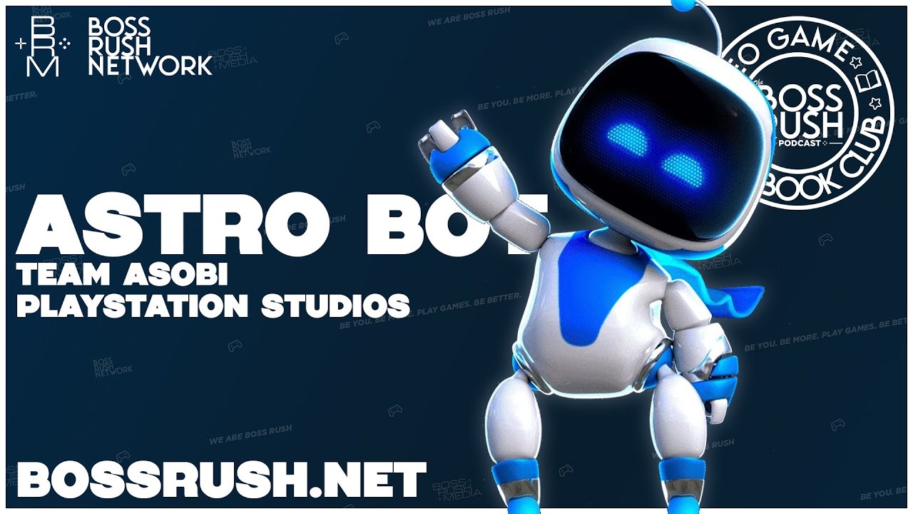 Astro Bot Spoilercast and Review Discussion - Boss Rush Video Game Book Club