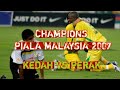 Kedah vs perak  derby utara di pentas final piala malaysia 2007