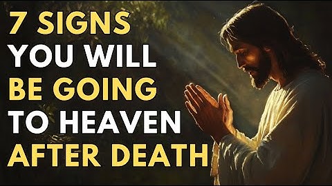 7 Signs You Will Be Going to Heaven After Death - Watch This Before It’s Too Late! | Biblical Wisdom