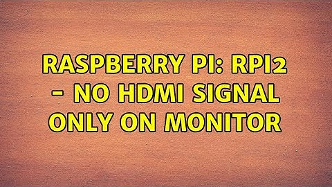 Raspberry Pi: RPi2 - No HDMI signal only on monitor (3 Solutions!!)