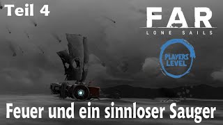FAR: Lone Sails #004 - Feuer und ein sinnloser Sauger - [2024] deutsches Let's Play
