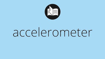 What ACCELEROMETER means • accelerometer MEANING • accelerometer DEFINITION