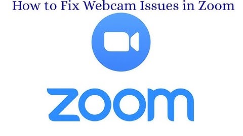 How to Fix Webcam Issues in Zoom - Troubleshoot Web Camera Not Working in ZoomZoom