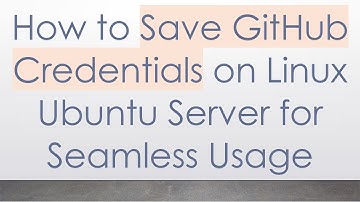 How to Save GitHub Credentials on Linux Ubuntu Server for Seamless Usage