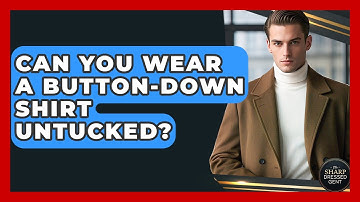 Can You Wear A Button-Down Shirt Untucked? - The Sharp Dressed Gent