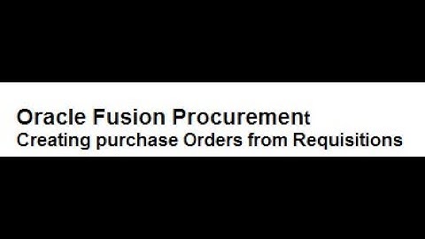 Oracle Fusion Procurement   PO creation From Requisitions