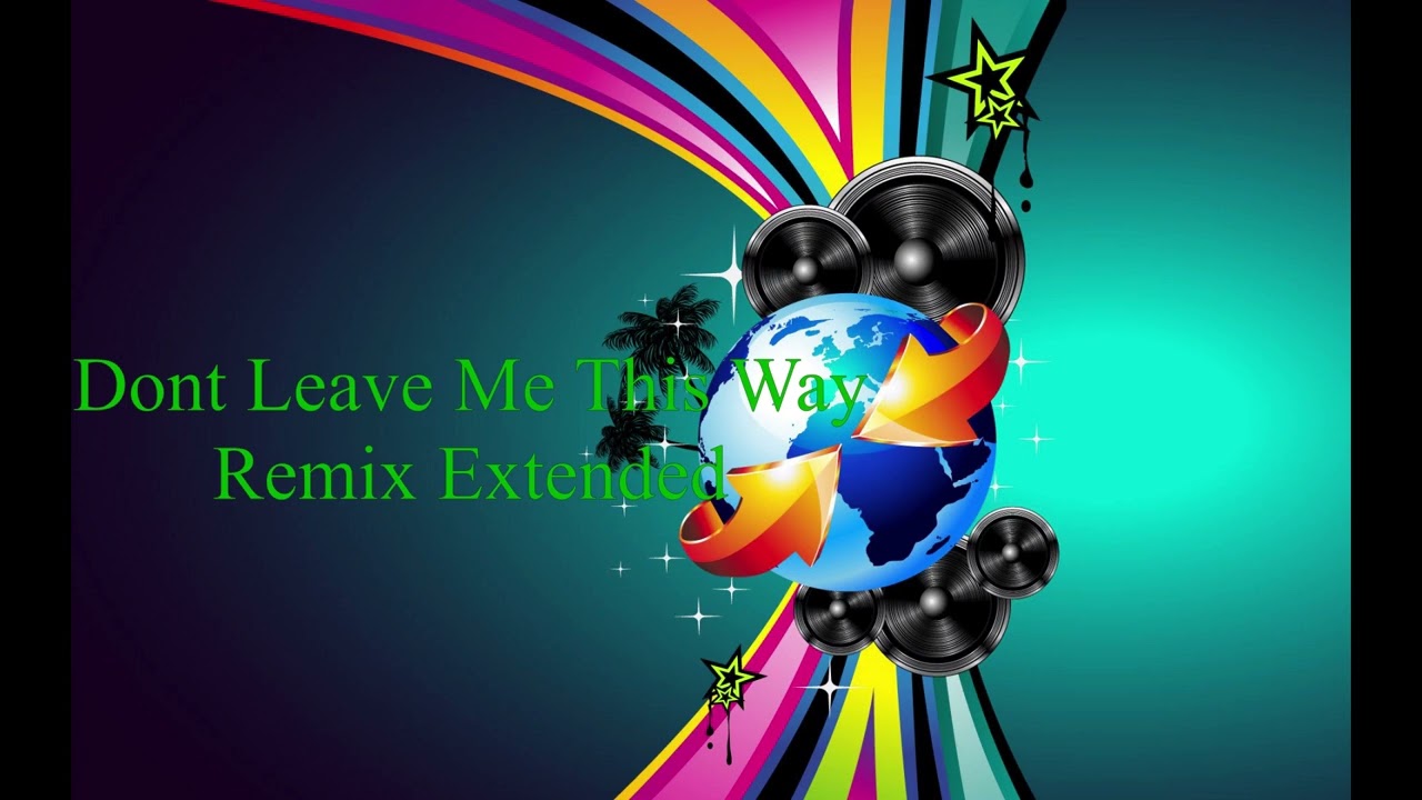 Watch Dont Leave Me This Way Remix on YouTube Watch Dont Leave Me This Way Remix on YouTube