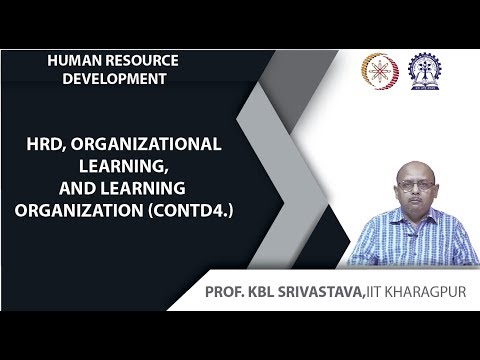 Lecture 55: HRD, Organizational Learning, and Learning Organization (Contd.)