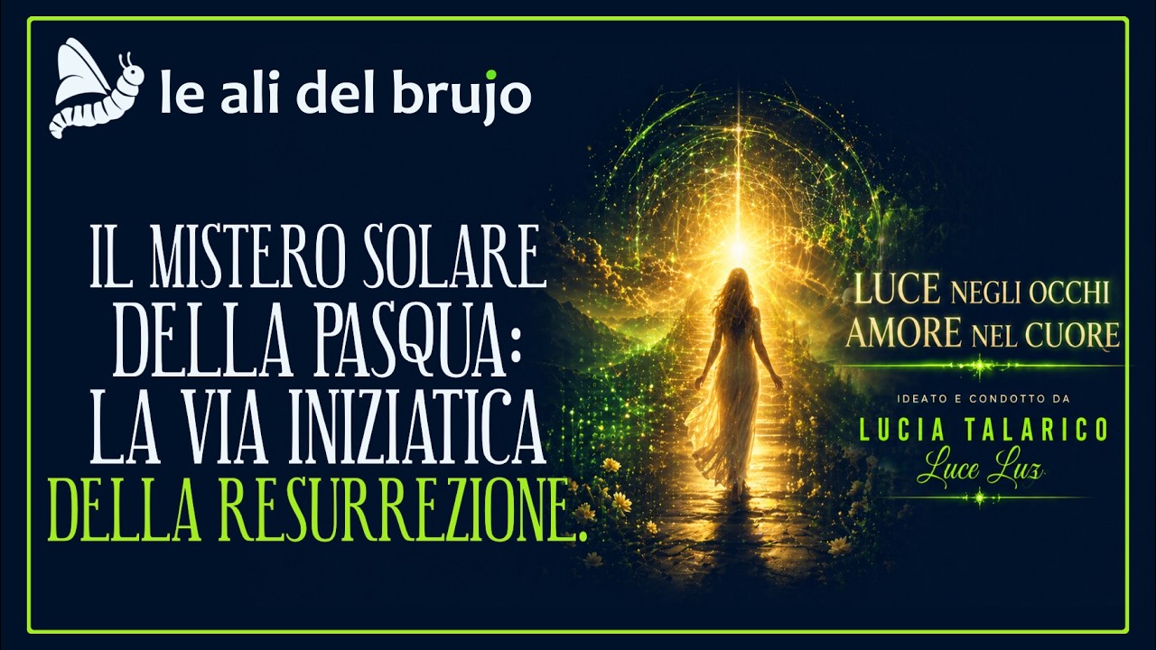 IL MISTERO SOLARE DELLA PASQUA: LA VIA INIZIATICA DELLA RESURREZIONE. Con Lucia Talarico