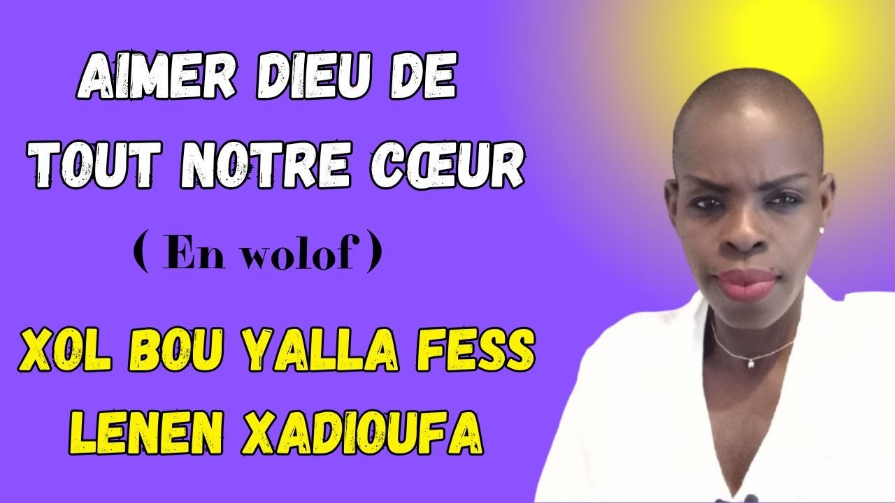 Aimer Dieu de tout notre cœur! ( En wolof ) - YouTube